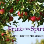 Fruit of the spirit Faith - divine persuasion