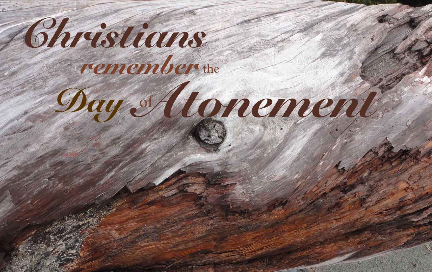 Christians Remember the Day of Atonement. Why?