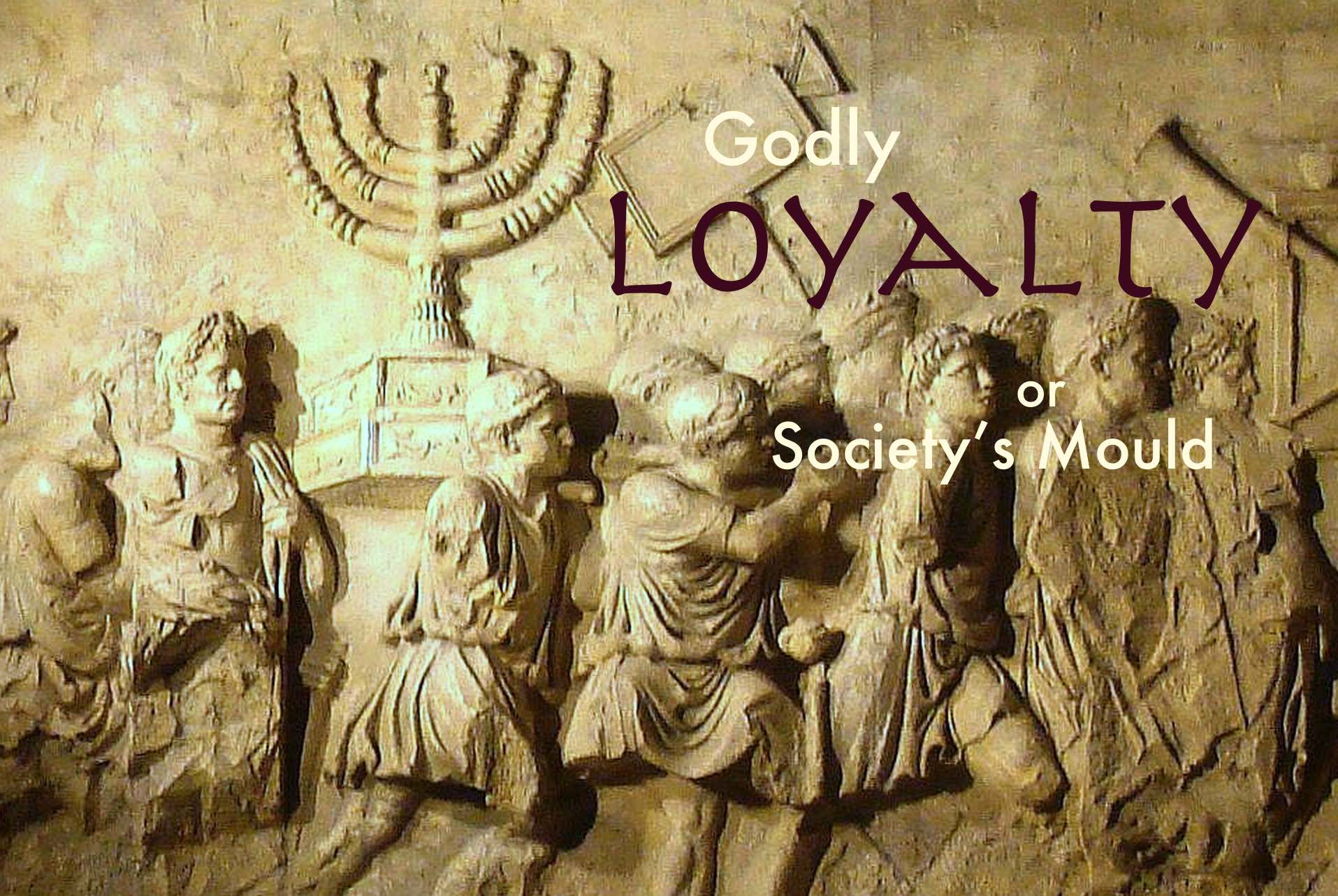 Godly Loyalty in Leadership or Society’s Mould