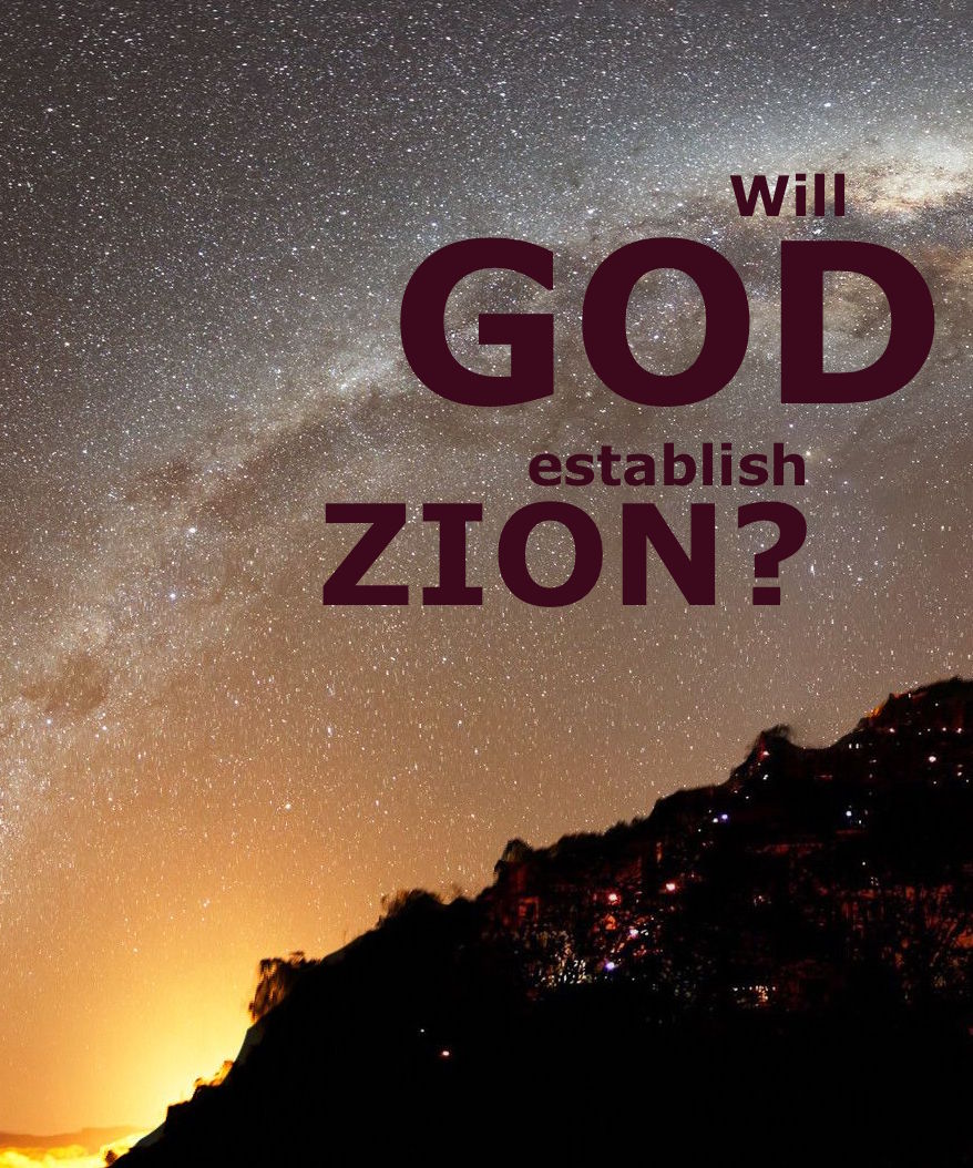 Will God Re-Establish Zion? Will He Fulfill His Promise?