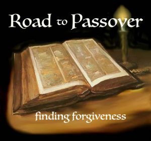 road to Passover finding forgiveness