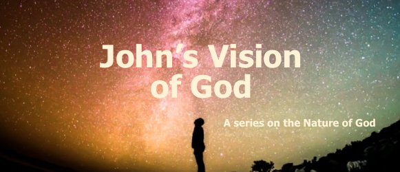 John’s Vision of God – 5 Part Series on the Nature of God