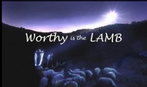 Lamb of God worthy is the lamb