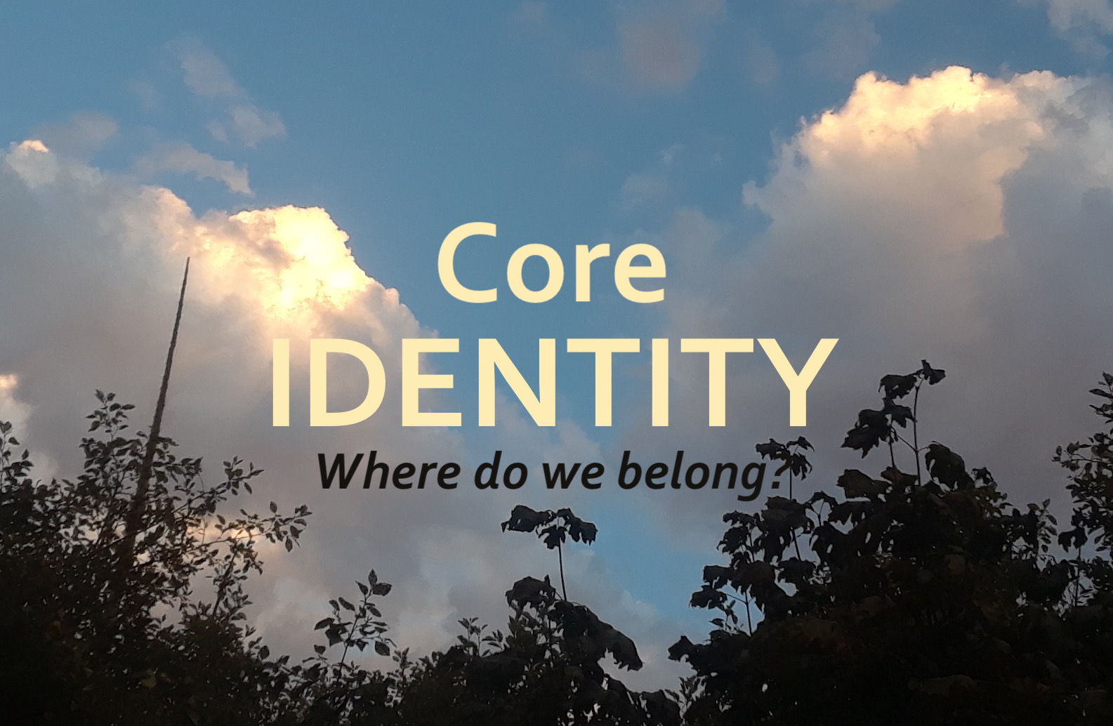 What is Our Core Identity? Where do We Belong?