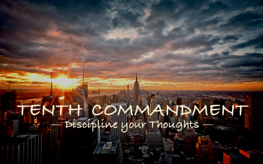 Tenth Commandment — Overcome Covetousness